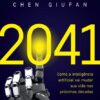 “2041: Como a inteligência artificial vai mudar sua vida nas próximas décadas” Kai-Fu Lee, Chen Qiufan