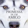 «A promessa de um amigo» W. Bruce Cameron