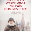 «As Minhas Aventuras no País dos Sovietes» José Milhazes