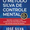 «O Método Silva de Controle Mental» José Silva