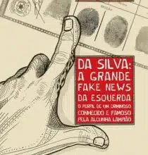 «Da Silva: a Grande Fake News da Esquerda: o Perfil de um Criminoso Conhecido e Famoso Pela Alcunha Lampião» Pavinatto